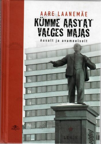 Kümme aastat Valges majas. Ausalt ja avameelselt - Aare Laanemäe