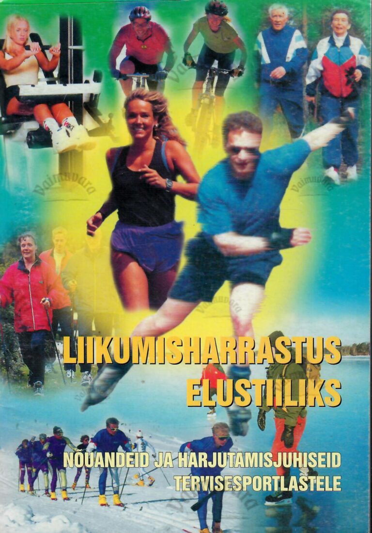 Liikumisharrastus elustiiliks. Nõuandeid ja harjutamisjuhiseid tervisesportlastele