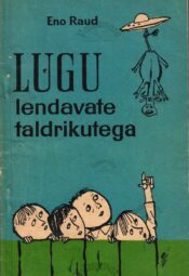 Lugu lendavate taldrikutega - Eno Raud Lugu lendavate taldrikutega - Eno Raud