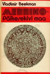 Mehhiko - Päikesekivi maa - Vladimir Beekman Mehhiko - Päikesekivi maa - Vladimir Beekman