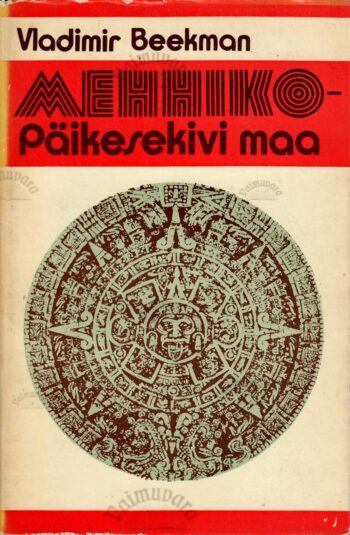 Mehhiko - Päikesekivi maa - Vladimir Beekman Mehhiko - Päikesekivi maa - Vladimir Beekman