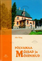 Põlvamaa mõisad ja mõisnikud - Alo Särg Põlvamaa mõisad ja mõisnikud - Alo Särg