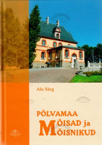 Põlvamaa mõisad ja mõisnikud - Alo Särg