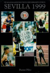 Sevilla 1999. VII maailmameistrivõistlused kergejõustikus - Peeter Piho Sevilla 1999. VII maailmameistrivõistlused kergejõustikus - Peeter Piho
