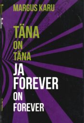 Täna on täna ja forever on forever - Margus Karu Täna on täna ja forever on forever - Margus Karu