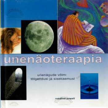 Unenäoteraapia. Unenägude võim: tõlgendusi ja sisekaemusi - Rosalind Powell