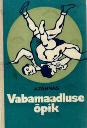 Vabamaadluse õpik - August Tähnas Vabamaadluse õpik - August Tähnas