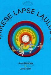 Väikese lapse laulud 2 osa. Mänguga muusikamaale - Ave Kumpas, Jana Silm 2008 Väikese lapse laulud 2 osa. Mänguga muusikamaale - Ave Kumpas, Jana Silm 2008