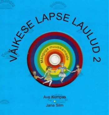 Väikese lapse laulud 2 osa. Mänguga muusikamaale - Ave Kumpas, Jana Silm 2008
