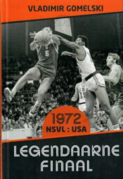 Legendaarne finaal. NSVL-USA 1972 - Vladimir Gomelski Legendaarne finaal. NSVL-USA 1972 - Vladimir Gomelski
