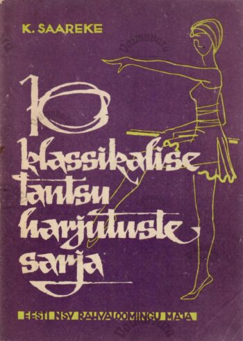 10 klassikalise tantsu harjutuste sarja - Kalju Saareke 10 klassikalise tantsu harjutuste sarja - Kalju Saareke