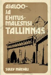 Ajaloo- ja ehitusmälestisi Tallinnas - Sulev Mäeväli Ajaloo- ja ehitusmälestisi Tallinnas - Sulev Mäeväli