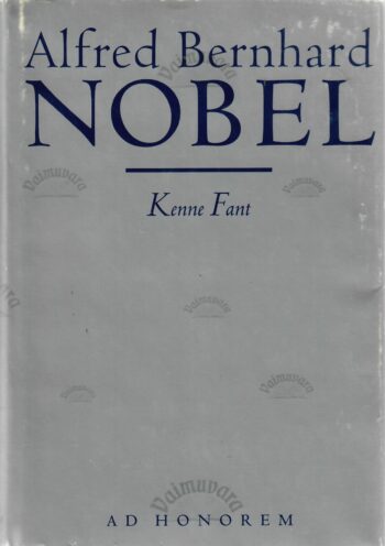 Alfred Bernhard Nobel - Kenne Fant Alfred Bernhard Nobel - Kenne Fant