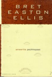 Ameerika psühhopaat - Bret Easton Ellis Ameerika psühhopaat - Bret Easton Ellis