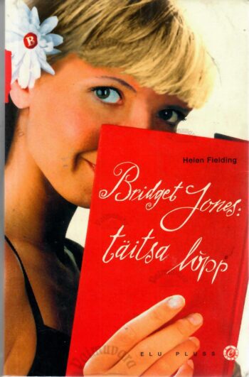 Bridget Jones. Täitsa lõpp - Helen Fielding, 2001 Bridget Jones. Täitsa lõpp - Helen Fielding, 2001