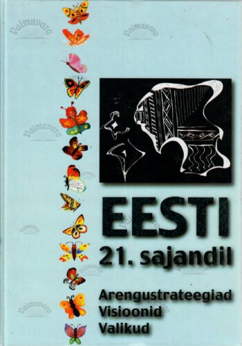 Eesti 21. sajandil. Arengustrateegiad. Visioonid. Valikud. Eesti 21. sajandil. Arengustrateegiad. Visioonid. Valikud.