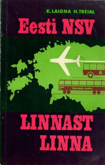 Eesti NSV. Linnast linna - Karl Laigna, Harri Treial Eesti NSV. Linnast linna - Karl Laigna, Harri Treial