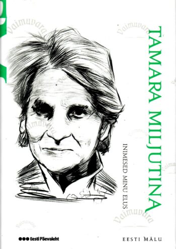 Inimesed minu elus. Eesti mälu - Tamara Miljutina Inimesed minu elus. Eesti mälu - Tamara Miljutina