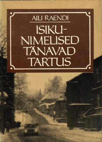 Isikunimelised tänavad Tartus - Aili Raendi Isikunimelised tänavad Tartus - Aili Raendi