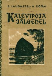 Kalevipoja jälgedel - Eduard Laugaste, Anita Rõõm Kalevipoja jälgedel - Eduard Laugaste, Anita Rõõm