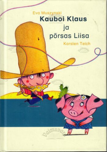 Kauboi Klaus ja põrsas Liisa - Eva Muszynski Kauboi Klaus ja põrsas Liisa - Eva Muszynski