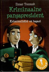 Kriminaalne pangapresident. Kriminalistid on tagasi - Ilmar Tomusk Kriminaalne pangapresident. Kriminalistid on tagasi - Ilmar Tomusk