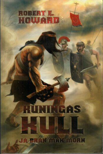 Kuningas Kull ja Bran Mak Morn - Robert E. Howard Kuningas Kull ja Bran Mak Morn - Robert E. Howard