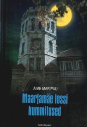 Maarjamäe lossi kummitused ja teised kummalised lood - Aime Maripuu Maarjamäe lossi kummitused ja teised kummalised lood - Aime Maripuu