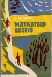 Matkateid Eestis - Karl Õunapuu Matkateid Eestis - Karl Õunapuu