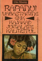 Rapanui vabastamine ehk Kajakad jumalate kalmistul - Uku Masing Rapanui vabastamine ehk Kajakad jumalate kalmistul - Uku Masing