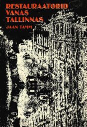 Restauraatorid vanas Tallinnas - Jaan Tamm Restauraatorid vanas Tallinnas - Jaan Tamm