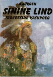 Sinine Lind. Irokeeside kasupoeg - Anna Jürgen Sinine Lind. Irokeeside kasupoeg - Anna Jürgen