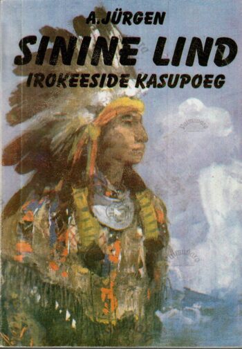 Sinine Lind. Irokeeside kasupoeg - Anna Jürgen Sinine Lind. Irokeeside kasupoeg - Anna Jürgen
