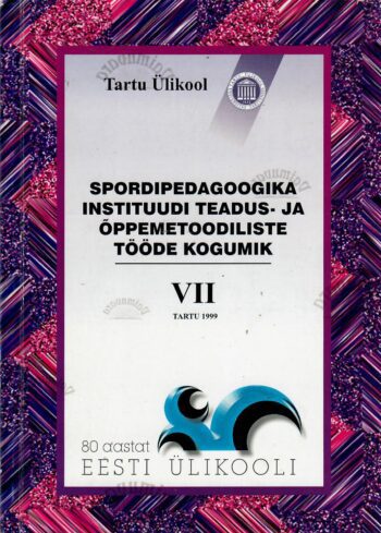Spordipedagoogika instituudi teadus- ja õppemetoodiliste tööde kogumik Spordipedagoogika instituudi teadus- ja õppemetoodiliste tööde kogumik VII