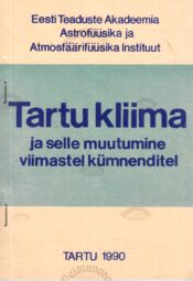 Tartu kliima ja selle muutumine viimastel kümnenditel Tartu kliima ja selle muutumine viimastel kümnenditel
