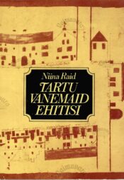 Tartu vanemaid ehitisi - Niina Raid Tartu vanemaid ehitisi - Niina Raid