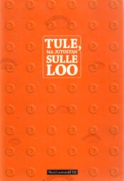 Tule, ma jutustan sulle loo. Noori autoreid '08. Tule, ma jutustan sulle loo. Noori autoreid '08.