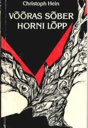 Võõras sõber. Horni lõpp - Christoph Hein Võõras sõber. Horni lõpp - Christoph Hein
