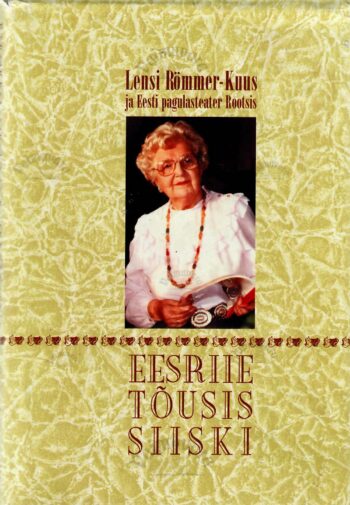 Eesriie tõusis siiski. Lensi Römmer-Kuus ja Eesti pagulasteater Rootsis 1945-1987 - Karin Saarsen