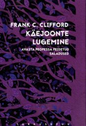 Käejoonte lugemine. Avasta peopessa peidetud saladused - Frank C. Clifford Käejoonte lugemine. Avasta peopessa peidetud saladused - Frank C. Clifford