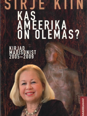 Kas Ameerika on olemas? Kirjad Madisonist 2005-2009 – Sirje Kiin, 2011