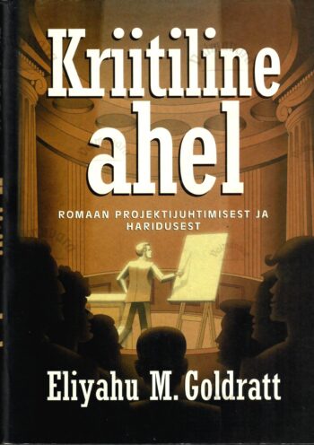 Kriitiline ahel. Romaan projektijuhtimisest ja haridusest - Eliyahu M. Goldratt