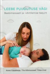Leebe puudutuse vägi. Beebimassaaži ja võimlemise teejuht - Tiia Kõnnussaar, Anne Lepasepp, Tiina Lind