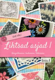 Lihtsad asjad I. Heegeldamine, kudumine, tikkimine - Eve Väli
