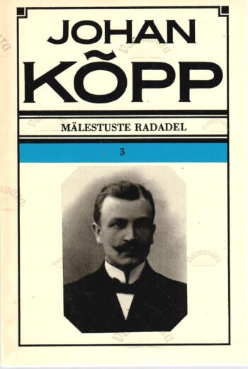 Mälestuste radadel 3. osa - Johan Kõpp Mälestuste radadel 3. osa - Johan Kõpp