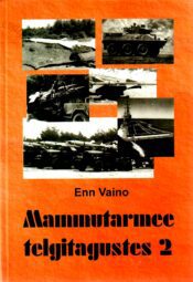 Mammutarmee telgitagustes 2. osa - Enn Vaino Mammutarmee telgitagustes 2. osa - Enn Vaino