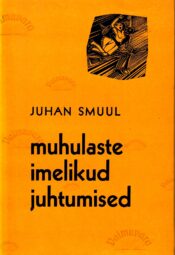 Muhulaste imelikud juhtumised Tallinna juubelilaulupeol - Juhan Smuul,1963 Muhulaste imelikud juhtumised Tallinna juubelilaulupeol - Juhan Smuul,1963