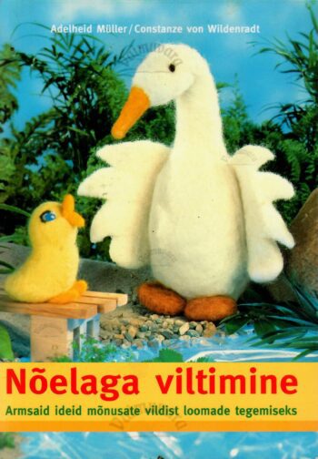 Nõelaga viltimine. Armsaid ideid mõnusate vildist loomade tegemiseks - Adelheid Müller, Constanze von Wildenradt
