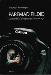 Paremad pildid Canon EOS digipeegelkaameraga - Jukka Kolari, Peter Forsgård