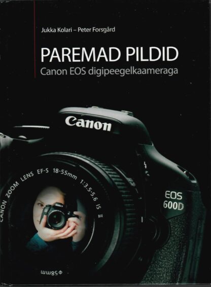 Paremad pildid Canon EOS digipeegelkaameraga - Jukka Kolari, Peter Forsgård